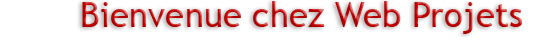 Bienvenue chez Web Projets